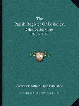 portada the parish register of berkeley, gloucestershire: 1653-1677 (1897) (in English)