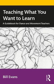 portada Teaching What you Want to Learn: A Guidebook for Dance and Movement Teachers (in English)