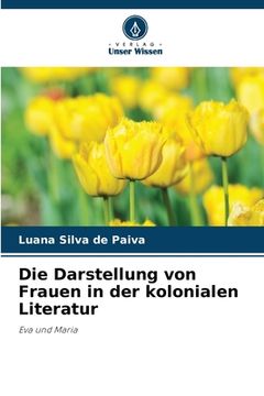 portada Die Darstellung von Frauen in der kolonialen Literatur (en Alemán)