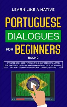 portada Portuguese Dialogues for Beginners Book 2: Over 100 Daily Used Phrases & Short Stories to Learn Portuguese in Your Car. Have Fun and Grow Your Vocabul 