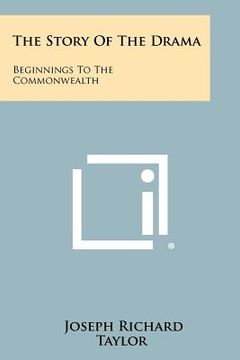 portada the story of the drama: beginnings to the commonwealth (in English)