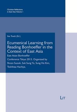 portada Ecumenical Learning From Reading Bonhoeffer in the Context of East Asia: East Asian Bonhoeffer Conference Tokyo 2013 (Christian Reflections in East Asia, Band 1)