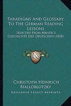 portada paradigms and glossary to the german reading lessons: selected from menzel's geschichte der deutschen (1838)