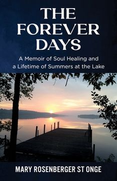 portada The Forever Days: A Memoir of Soul Healing and a Lifetime of Summers at the Lake (en Inglés)