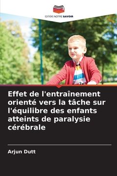 portada Effet de l'entraînement orienté vers la tâche sur l'équilibre des enfants atteints de paralysie cérébrale (en Francés)