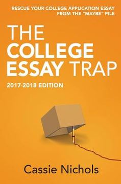 portada The College Essay Trap (2017-2018 Edition): Rescue your college application essay from the "maybe" pile. (en Inglés)