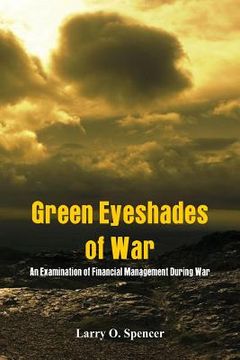portada Green Eyeshades of War: An Examination of Financial Management During War (in English)