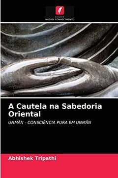 portada A Cautela na Sabedoria Oriental: Unmān - Consciência Pura em Unmān (en Portugués)