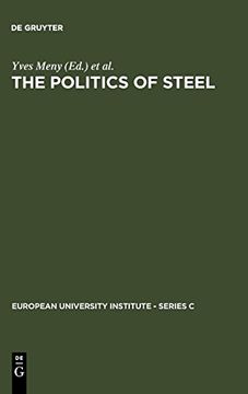 portada The Politics of Steel: European Univ Inst srs c Political&Scl Scncs no 7: The Politics of Steel: Western Europe and the Steel Industry in the Crisis. 7) (European University Institute - Series c) (en Inglés)