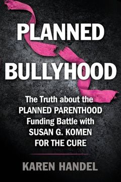 portada Planned Bullyhood: The Truth Behind the Headlines about the Planned Parenthood Funding Battle with Susan G. Komen for the Cure