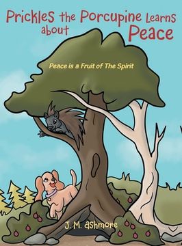 portada Prickles the Porcupine Learns about Peace: Peace is a Fruit of The Spirit (en Inglés)