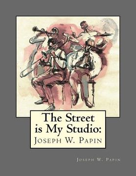 portada The Street Is My Studio: Joseph Wood Papin (en Inglés)