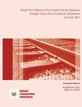 portada Railroad Accident Report Head-On Collision of Two Union Pacific Railroad Freight Trains Near Goodwell, Oklahoma June 24, 2012 (en Inglés)