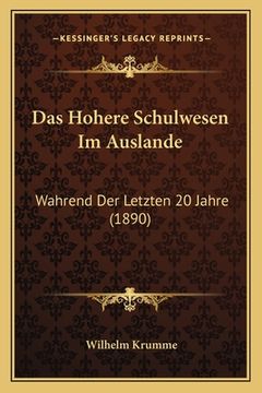 portada Das Hohere Schulwesen Im Auslande: Wahrend Der Letzten 20 Jahre (1890) (in German)