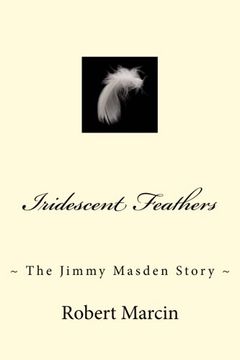 portada Iridescent Feathers: The Jimmy Masden Story