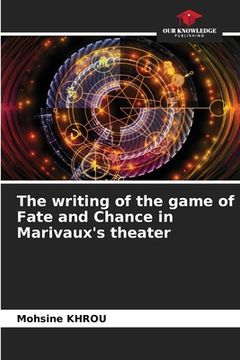portada The writing of the game of Fate and Chance in Marivaux's theater (in English)