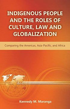 portada Indigenous People and the Roles of Culture, law and Globalization: Comparing the Americas, Asia-Pacific, and Africa (en Inglés)