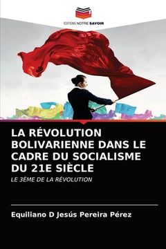 portada La Révolution Bolivarienne Dans Le Cadre Du Socialisme Du 21e Siècle (in French)
