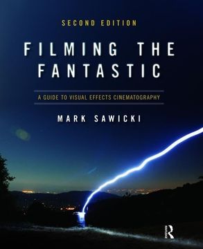 portada Filming the Fantastic: A Guide to Visual Effects Cinematography: A Guide to Visual Effects Cinematography (in English)