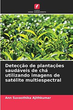 portada Detecção de Plantações Saudáveis de chá Utilizando Imagens de Satélite Multiespectral: De