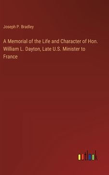 portada A Memorial of the Life and Character of Hon. William L. Dayton, Late U.S. Minister to France (in English)