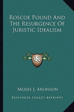 portada roscoe pound and the resurgence of juristic idealism (en Inglés)