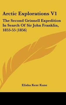 portada arctic explorations v1: the second grinnell expedition in search of sir john franklin, 1853-55 (1856) (en Inglés)