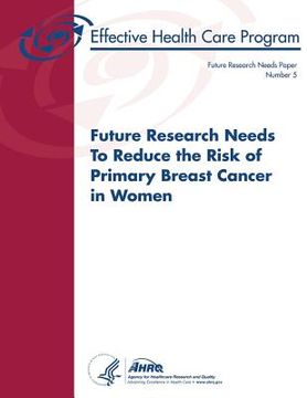 portada Future Research Needs to Reduce the Risk of Primary Breast Cancer in Women: Future Research Needs Paper Number 5 (in English)