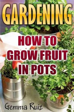 portada Gardening: How To Grow Fruit In Pots (en Inglés)