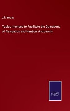 portada Tables intended to Facilitate the Operations of Navigation and Nautical Astronomy (en Inglés)