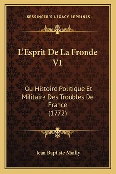portada L'Esprit De La Fronde V1: Ou Histoire Politique Et Militaire Des Troubles De France (1772) (en Francés)