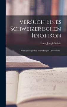 portada Versuch eines Schweizerischen Idiotikon: Mit Etymologischen bemerkungen Untermischt... (in German)