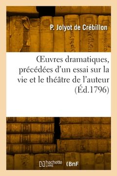 portada Oeuvres Dramatiques, Précédées d'Un Essai Sur La Vie Et Le Théâtre de l'Auteur (en Francés)