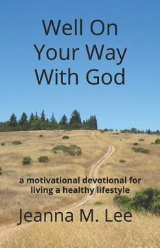 portada Well On Your Way With God: a motivational devotional for living a healthy lifestyle (en Inglés)