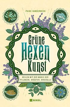 portada Grüne Hexenkunst: Heilen mit der Magie der Pflanzen, Kräuter und Kristalle (in German)