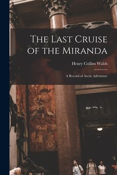 portada The Last Cruise of the Miranda [microform]: a Record of Arctic Adventure (en Inglés)