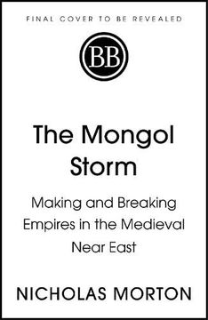 portada The Mongol Storm: Making and Breaking Empires in the Medieval Near East (en Inglés)