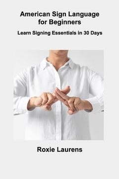 portada American Sign Language for Beginners: Learn Signing Essentials in 30 Days (en Inglés)
