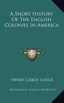 portada a short history of the english colonies in america