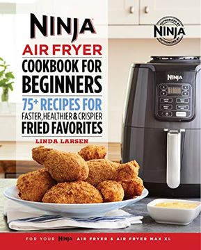 portada Ninja air Fryer Cookbook for Beginners: 75+ Recipes for Faster, Healthier, & Crispier Fried Favorites (en Inglés)