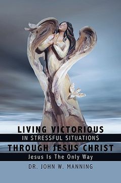 portada living victorious in stressful situations through jesus christ: jesus is the only way