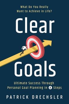 portada Clear Goals: What Do You Really Want to Achieve in Life? Ultimate Success Through Personal Goal Planning in 4 Steps (en Inglés)