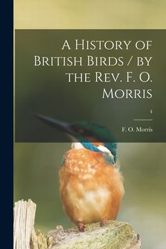 portada A History of British Birds / by the Rev. F. O. Morris; 4 (en Inglés)