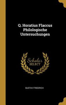 portada Q. Horatius Flaccus Philologische Untersuchungen (in German)