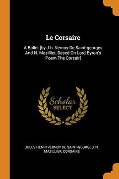 portada Le Corsaire: A Ballet [by J. H. Vernoy de Saint-Georges and n. Mazillier, Based on Lord Byron'S Poem the Corsair] (en Inglés)