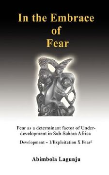 portada in the embrace of fear: fear as a determinant factor of under-development in sub-sahara africa (en Inglés)