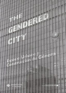 portada The Gendered City. Espacio Urbano y Construccion de Género (Caleidoscopio)