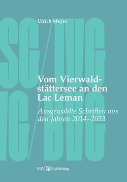 portada Vom Vierwaldstättersee an den Lac Léman: Ausgewählte Schriften aus den Jahren 2014 - 2023 (in German)