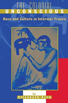 portada The Colonial Unconscious: Race and Culture in Interwar France (en Inglés)