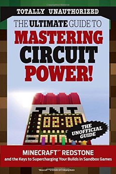 portada The Ultimate Guide to Mastering Circuit Power! Minecraft(R)(Tm) Redstone and the Keys to Supercharging Your Builds in Sandbox Games (in English)